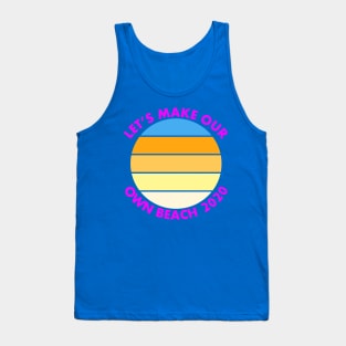 Let's Make Our Own Beach! Tank Top